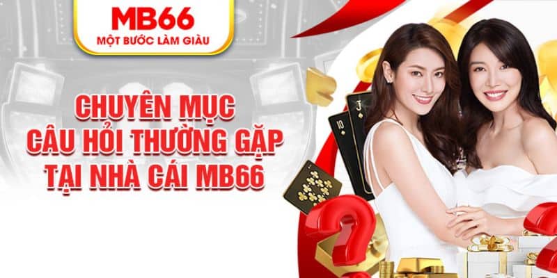 Câu Hỏi Thường Gặp Tại MB66 